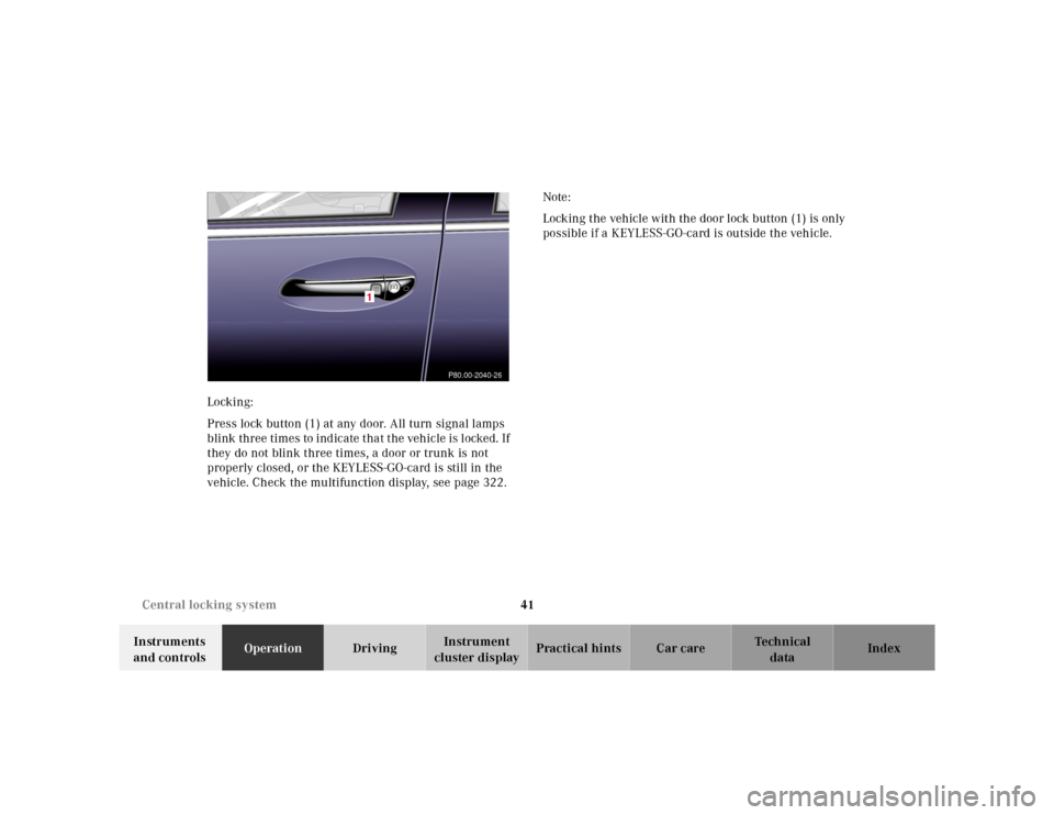 MERCEDES-BENZ E-Class 2001 W210 Service Manual 41 Central locking system
Te ch n ica l
data Instruments 
and controlsOperationDrivingInstrument 
cluster displayPractical hints Car care Index Locking:
Press lock button (1) at any door. All turn sig