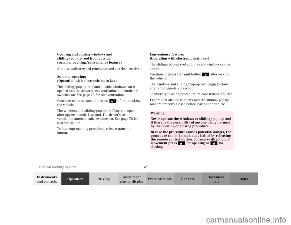 MERCEDES-BENZ E-Class 2001 W210 Service Manual 45 Central locking system
Te ch n ica l
data Instruments 
and controlsOperationDrivingInstrument 
cluster displayPractical hints Car care Index Opening and closing windows and 
sliding / pop-up roof f