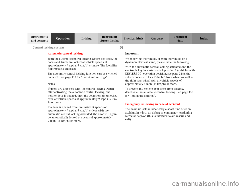 MERCEDES-BENZ E-Class 2001 W210 Owners Manual 52 Central locking system
Te ch n ica l
data Instruments 
and controlsOperationDrivingInstrument 
cluster displayPractical hints Car care Index
Automatic central locking
With the automatic central loc