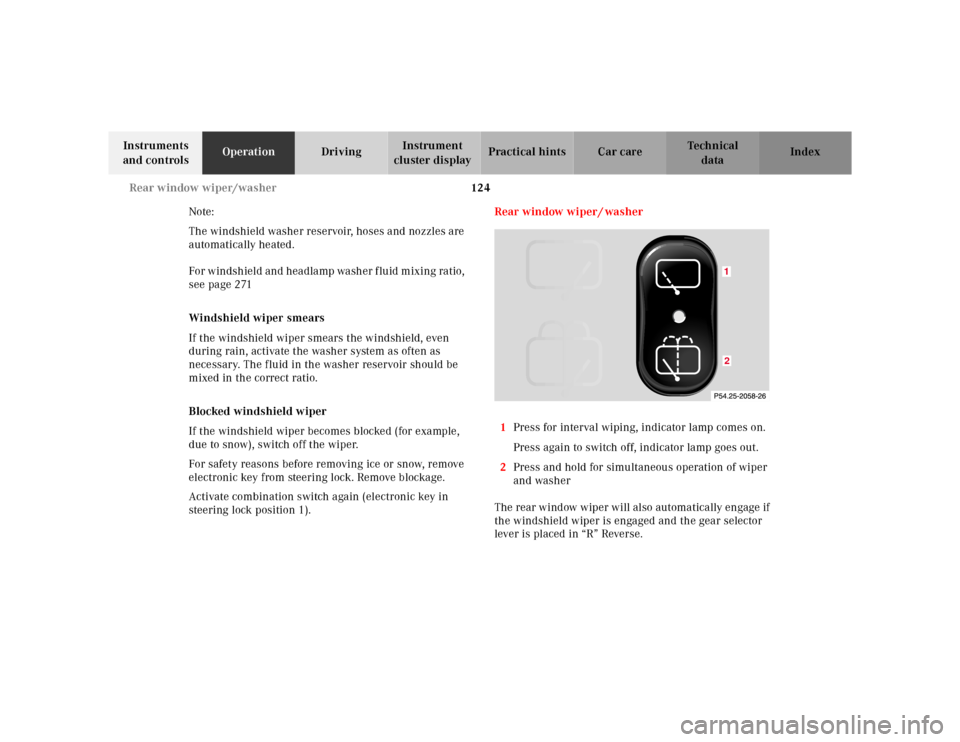MERCEDES-BENZ E-CLASS WAGON 2001 W210 Owners Manual 124 Rear window wiper/washer
Te ch n ica l
data Instruments 
and controlsOperationDrivingInstrument 
cluster displayPractical hints Car care Index
Note:
The windshield washer reservoir, hoses and nozz