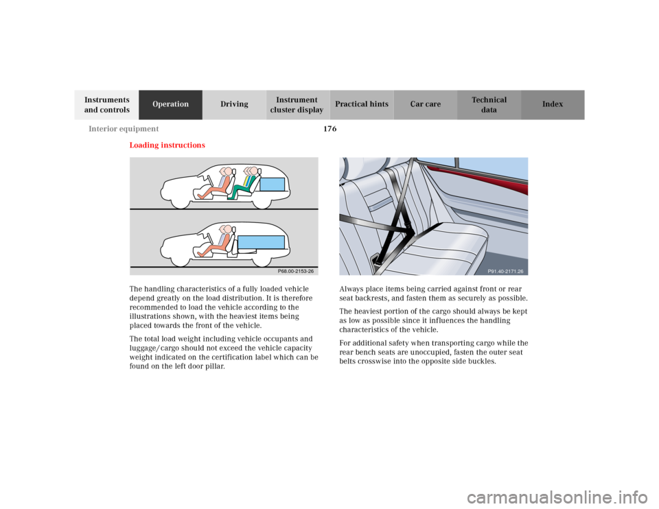 MERCEDES-BENZ E-CLASS WAGON 2001 W210 Owners Manual 176 Interior equipment
Te ch n ica l
data Instruments 
and controlsOperationDrivingInstrument 
cluster displayPractical hints Car care Index
Loading instructions
The handling characteristics of a full