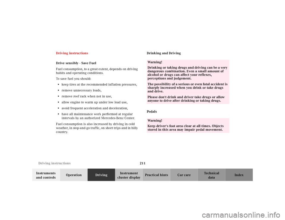 MERCEDES-BENZ E-CLASS WAGON 2001 W210 Owners Manual 211 Driving instructions
Te ch n ica l
data Instruments 
and controlsOperationDrivingInstrument 
cluster displayPractical hints Car care Index Driving instructions
Drive sensibly - Save Fuel
Fuel cons