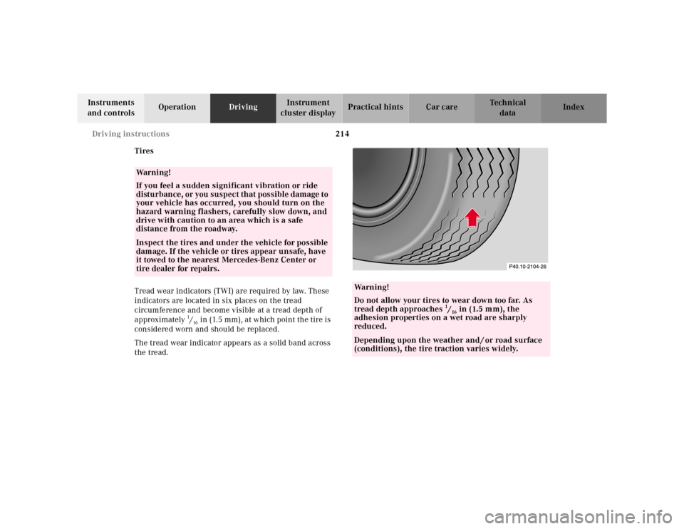 MERCEDES-BENZ E-CLASS WAGON 2001 W210 Owners Manual 214 Driving instructions
Te ch n ica l
data Instruments 
and controlsOperationDrivingInstrument 
cluster displayPractical hints Car care Index
Tires
Tread wear indicators (TWI) are required by law. Th