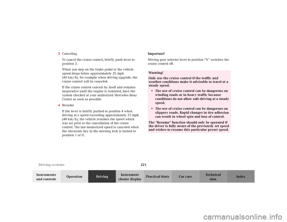MERCEDES-BENZ E-CLASS WAGON 2001 W210 Owners Manual 221 Driving systems
Te ch n ica l
data Instruments 
and controlsOperationDrivingInstrument 
cluster displayPractical hints Car care Index 3Canceling
To cancel the cruise control, briefly push lever to