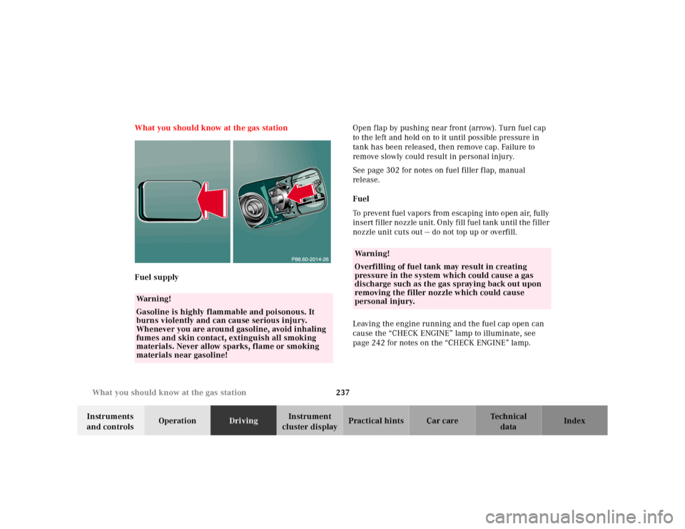 MERCEDES-BENZ E-CLASS WAGON 2001 W210 Owners Manual 237 What you should know at the gas station
Te ch n ica l
data Instruments 
and controlsOperationDrivingInstrument 
cluster displayPractical hints Car care Index What you should know at the gas statio