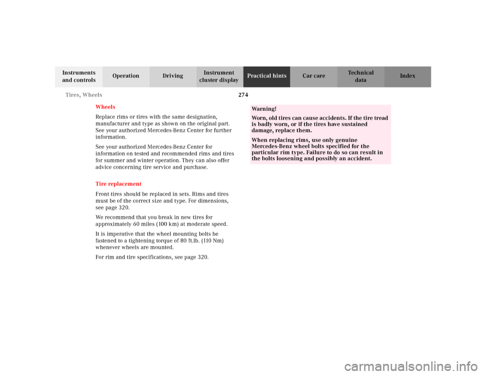 MERCEDES-BENZ E-CLASS WAGON 2001 W210 Owners Manual 274 Tires, Wheels
Te ch n ica l
data Instruments 
and controlsOperation DrivingInstrument 
cluster displayPractical hintsCar care Index
Wheels
Replace rims or tires with the same designation, 
manufac