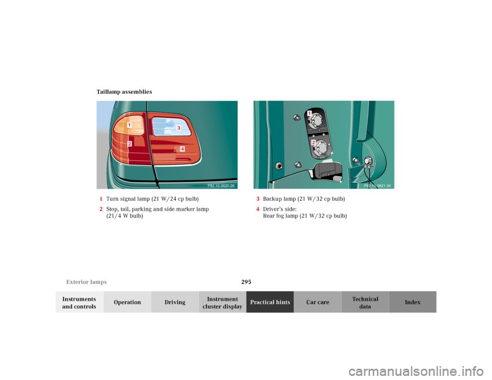 MERCEDES-BENZ E-CLASS WAGON 2001 W210 Owners Manual 295 Exterior lamps
Te ch n ica l
data Instruments 
and controlsOperation DrivingInstrument 
cluster displayPractical hintsCar care Index Taillamp assemblies
1Turn signal lamp (21 W / 24 cp bulb)
2Stop