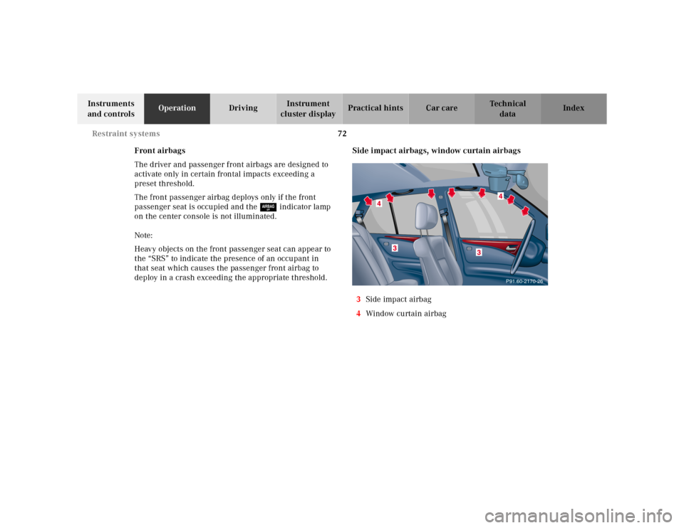 MERCEDES-BENZ E-CLASS WAGON 2001 W210 Owners Manual 72 Restraint systems
Te ch n ica l
data Instruments 
and controlsOperationDrivingInstrument 
cluster displayPractical hints Car care Index
Front airbags
The driver and passenger front airbags are desi