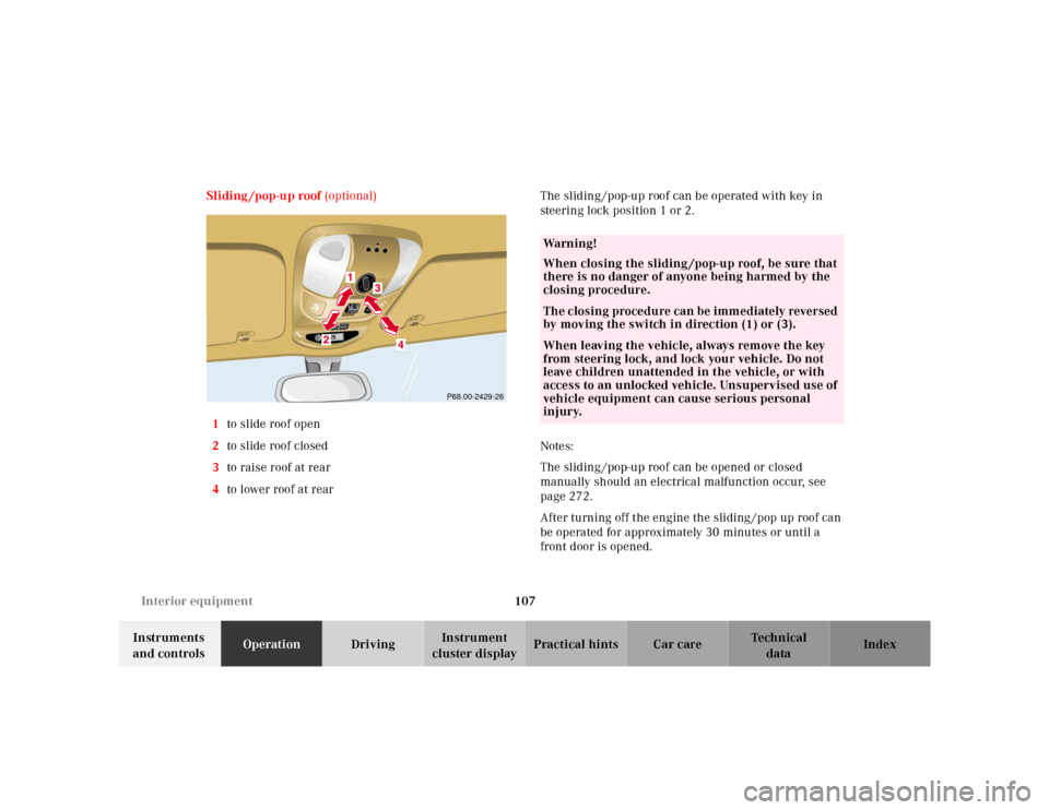 MERCEDES-BENZ ML320 2001 W163 Service Manual 107 Interior equipment
Te ch n ica l
data Instruments 
and controlsOperationDrivingInstrument 
cluster displayPractical hints Car care Index Sliding /pop-up roof (optional)
1to slide roof open
2to sli