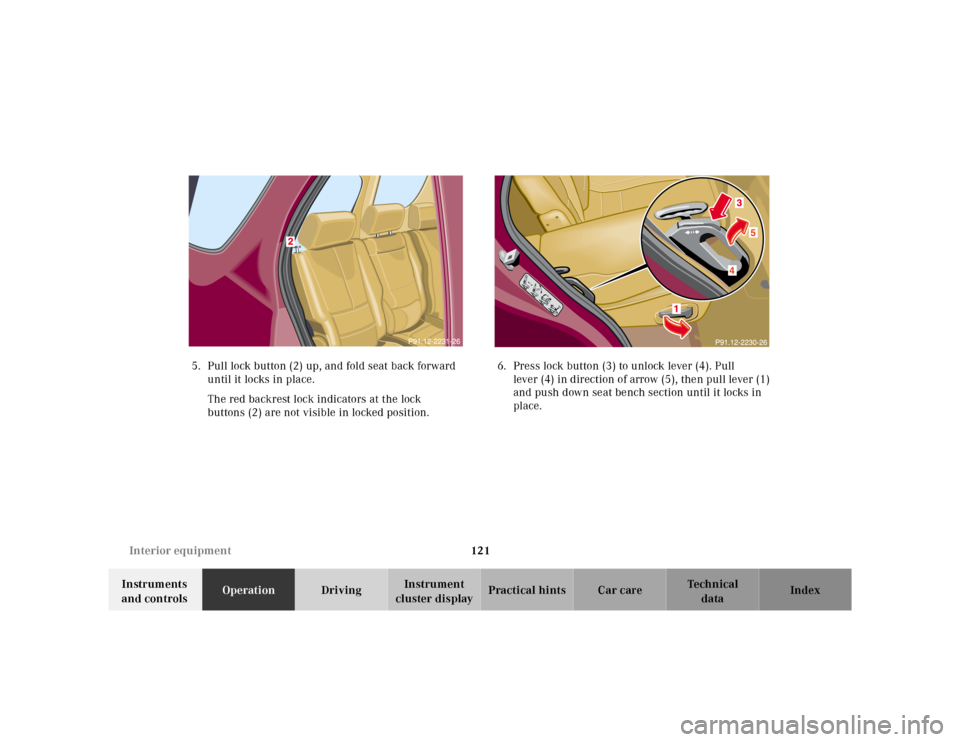 MERCEDES-BENZ ML430 2001 W163 Owners Manual 121 Interior equipment
Te ch n ica l
data Instruments 
and controlsOperationDrivingInstrument 
cluster displayPractical hints Car care Index 5. Pull lock button (2) up, and fold seat back forward 
unt