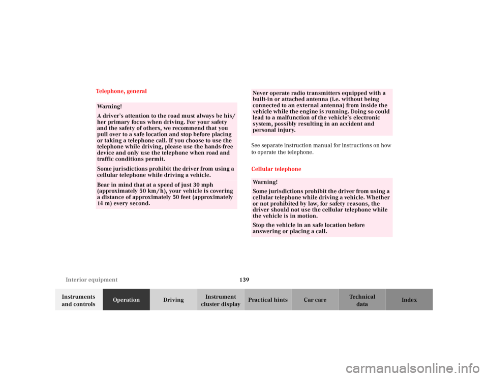 MERCEDES-BENZ ML430 2001 W163 Owners Manual 139 Interior equipment
Te ch n ica l
data Instruments 
and controlsOperationDrivingInstrument 
cluster displayPractical hints Car care Index Telephone, general
See separate instruction manual for inst