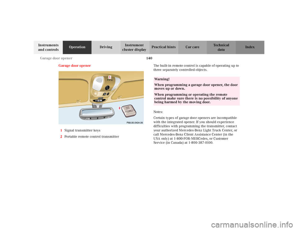 MERCEDES-BENZ ML430 2001 W163 Owners Manual 140 Garage door opener
Te ch n ica l
data Instruments 
and controlsOperationDrivingInstrument 
cluster displayPractical hints Car care Index
Garage door opener
1Signal transmitter keys
2Portable remot