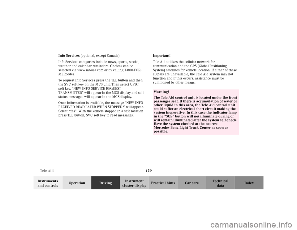 MERCEDES-BENZ ML430 2001 W163 Owners Manual 159 Tele Aid
Te ch n ica l
data Instruments 
and controlsOperationDrivingInstrument 
cluster displayPractical hints Car care Index Info Services (optional, except Canada)
Info Services categories incl