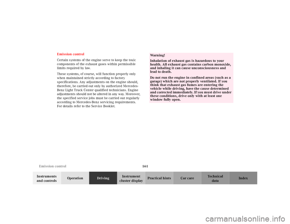 MERCEDES-BENZ ML320 2001 W163 Owners Guide 161 Emission control
Te ch n ica l
data Instruments 
and controlsOperationDrivingInstrument 
cluster displayPractical hints Car care Index Emission control
Certain systems of the engine serve to keep 