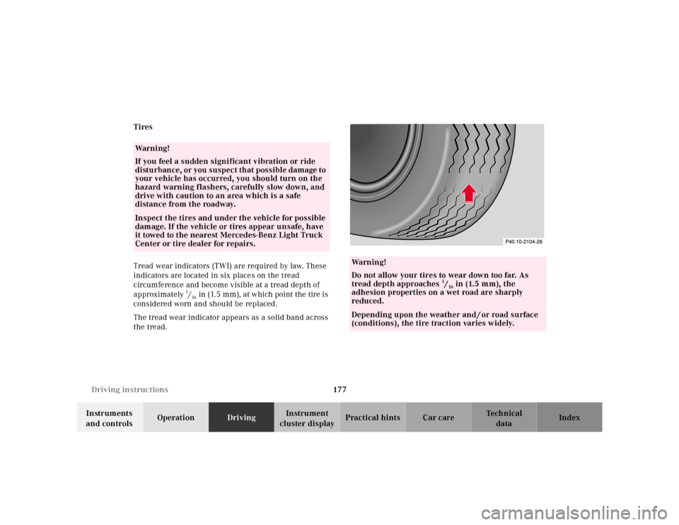 MERCEDES-BENZ ML430 2001 W163 Owners Manual 177 Driving instructions
Te ch n ica l
data Instruments 
and controlsOperationDrivingInstrument 
cluster displayPractical hints Car care Index Tires
Tread wear indicators (TWI) are required by law. Th