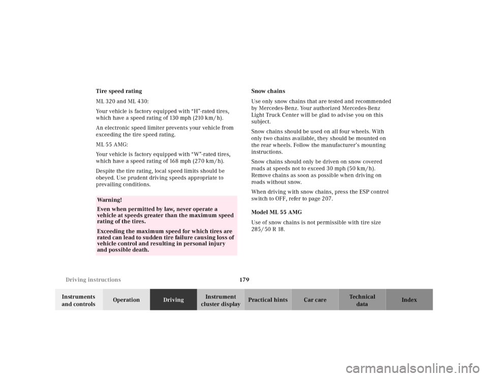 MERCEDES-BENZ ML55AMG 2001 W163 Owners Manual 179 Driving instructions
Te ch n ica l
data Instruments 
and controlsOperationDrivingInstrument 
cluster displayPractical hints Car care Index Tire speed rating
ML 320 and ML 430:
Your vehicle is fact