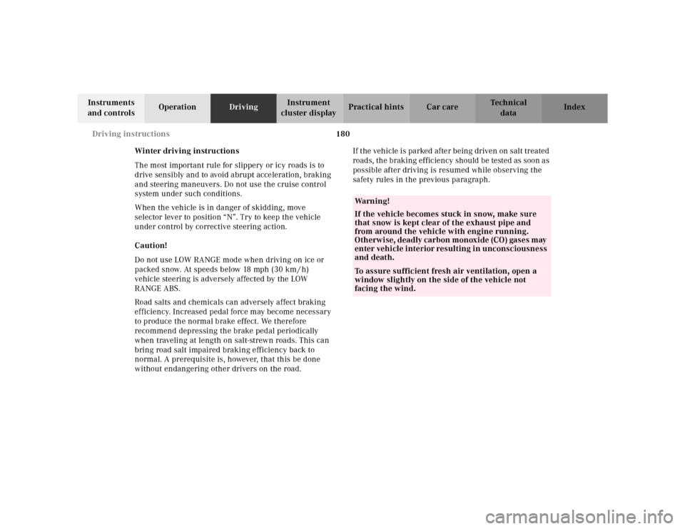 MERCEDES-BENZ ML430 2001 W163 Owners Manual 180 Driving instructions
Te ch n ica l
data Instruments 
and controlsOperationDrivingInstrument 
cluster displayPractical hints Car care Index
Winter driving instructions
The most important rule for s