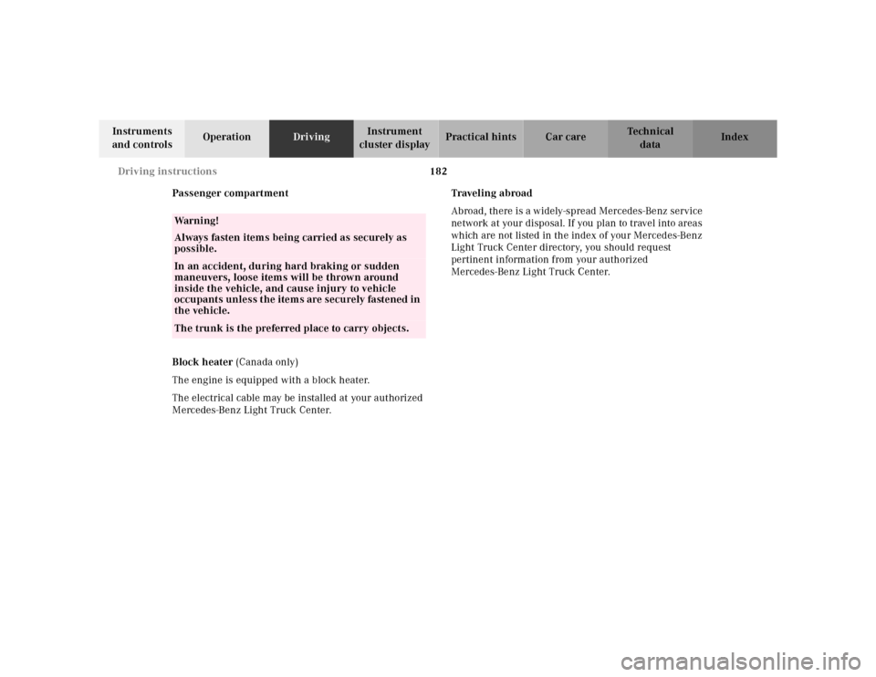 MERCEDES-BENZ ML430 2001 W163 Owners Manual 182 Driving instructions
Te ch n ica l
data Instruments 
and controlsOperationDrivingInstrument 
cluster displayPractical hints Car care Index
Passenger compartment
Block heater (Canada only)
The engi