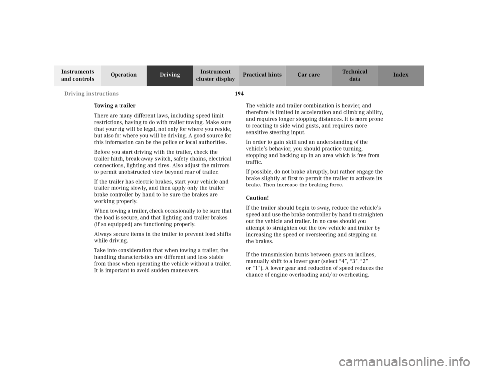 MERCEDES-BENZ ML320 2001 W163 Owners Manual 194 Driving instructions
Te ch n ica l
data Instruments 
and controlsOperationDrivingInstrument 
cluster displayPractical hints Car care Index
Tow in g  a  t r ai le r
There are many different laws, i