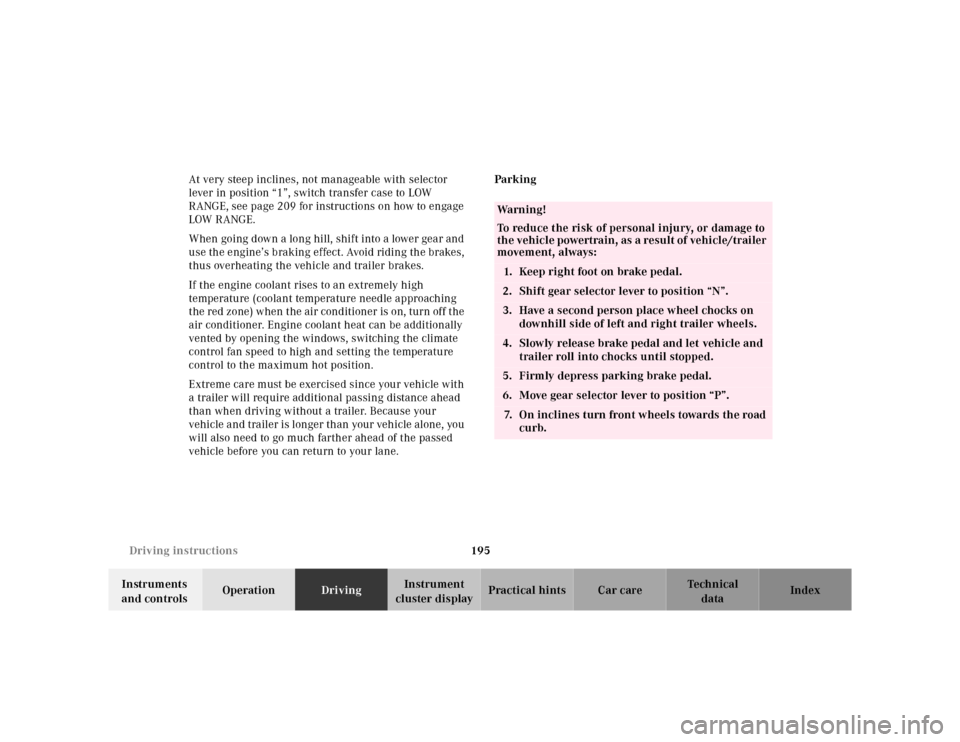 MERCEDES-BENZ ML320 2001 W163 Owners Manual 195 Driving instructions
Te ch n ica l
data Instruments 
and controlsOperationDrivingInstrument 
cluster displayPractical hints Car care Index At very steep inclines, not manageable with selector 
lev