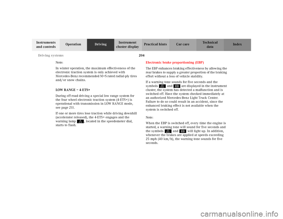 MERCEDES-BENZ ML320 2001 W163 Owners Manual 204 Driving systems
Te ch n ica l
data Instruments 
and controlsOperationDrivingInstrument 
cluster displayPractical hints Car care Index
Note:
In winter operation, the maximum effectiveness of the 
e