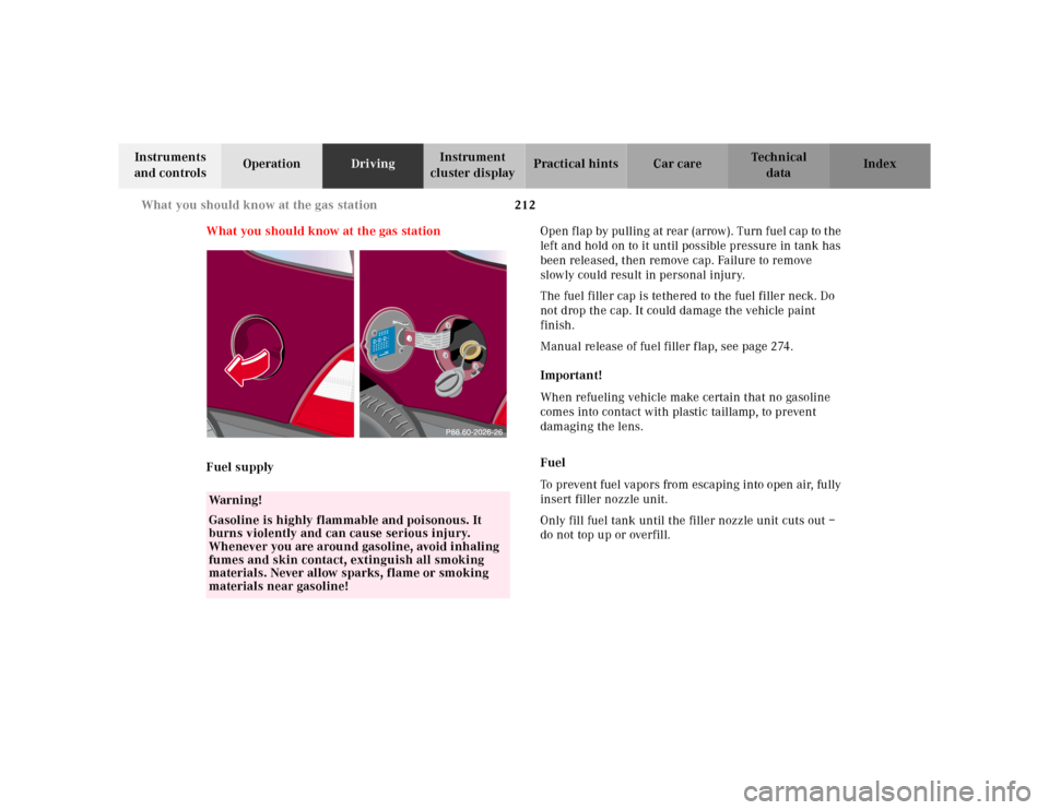 MERCEDES-BENZ ML320 2001 W163 Owners Manual 212 What you should know at the gas station
Te ch n ica l
data Instruments 
and controlsOperationDrivingInstrument 
cluster displayPractical hints Car care Index
What you should know at the gas statio