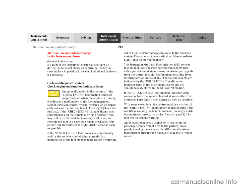 MERCEDES-BENZ ML430 2001 W163 Owners Guide 218 Malfunction and indicator lamps
Te ch n ica l
data Instruments 
and controlsOperation DrivingInstrument 
cluster displayPractical hints Car care Index
Malfunction and indicator lamps
in the instru