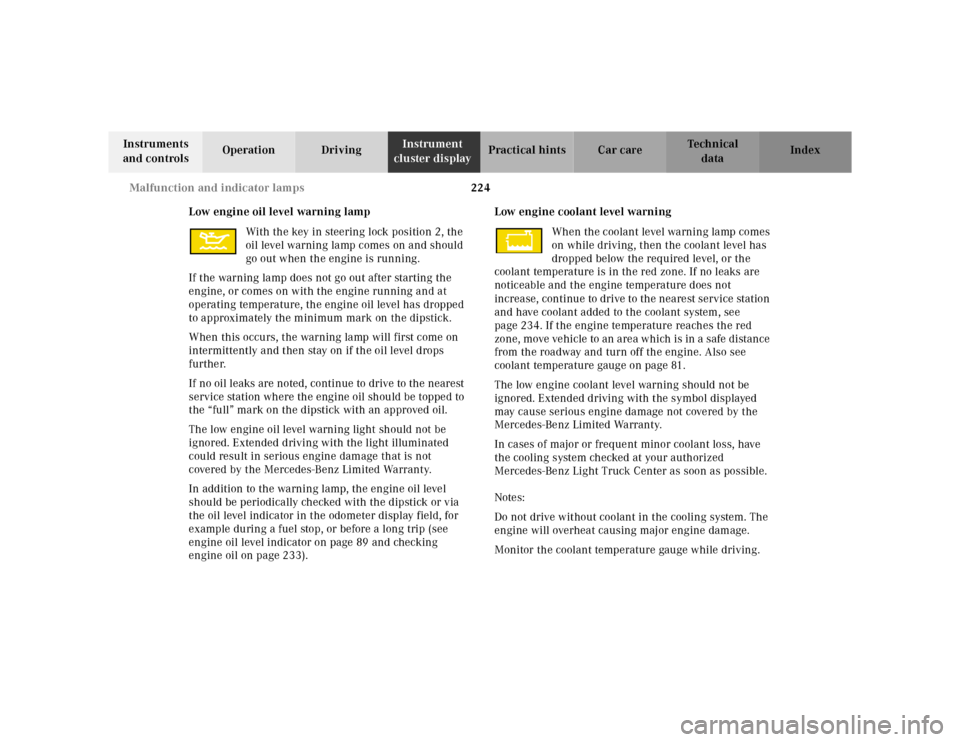 MERCEDES-BENZ ML430 2001 W163 Owners Manual 224 Malfunction and indicator lamps
Te ch n ica l
data Instruments 
and controlsOperation DrivingInstrument 
cluster displayPractical hints Car care Index
Low engine oil level warning lamp
With the ke