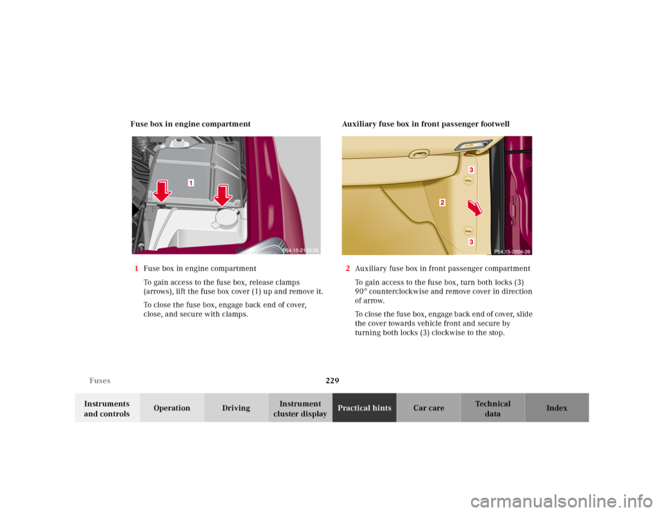 MERCEDES-BENZ ML430 2001 W163 Owners Manual 229 Fuses
Te ch n ica l
data Instruments 
and controlsOperation DrivingInstrument 
cluster displayPractical hintsCar care Index Fuse box in engine compartment
1Fuse box in engine compartment
To gain a