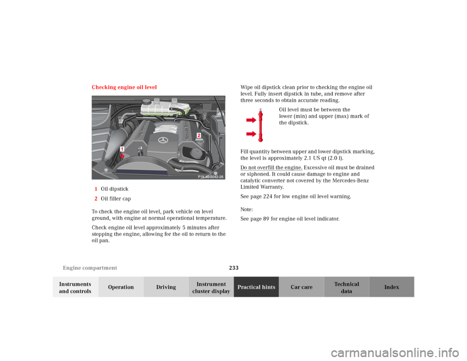 MERCEDES-BENZ ML430 2001 W163 User Guide 233 Engine compartment
Te ch n ica l
data Instruments 
and controlsOperation DrivingInstrument 
cluster displayPractical hintsCar care Index Checking engine oil level
1Oil dipstick
2Oil filler cap
To 