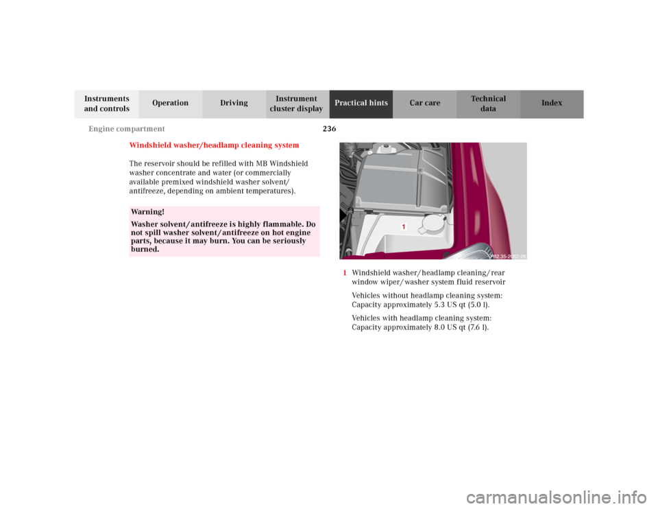 MERCEDES-BENZ ML430 2001 W163 Owners Manual 236 Engine compartment
Te ch n ica l
data Instruments 
and controlsOperation DrivingInstrument 
cluster displayPractical hintsCar care Index
Windshield washer/headlamp cleaning system
The reservoir sh