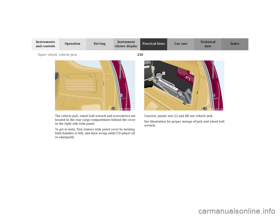 MERCEDES-BENZ ML430 2001 W163 Owners Manual 238 Spare wheel, vehicle jack
Te ch n ica l
data Instruments 
and controlsOperation DrivingInstrument 
cluster displayPractical hintsCar care Index
The vehicle jack, wheel bolt wrench and screwdriver 