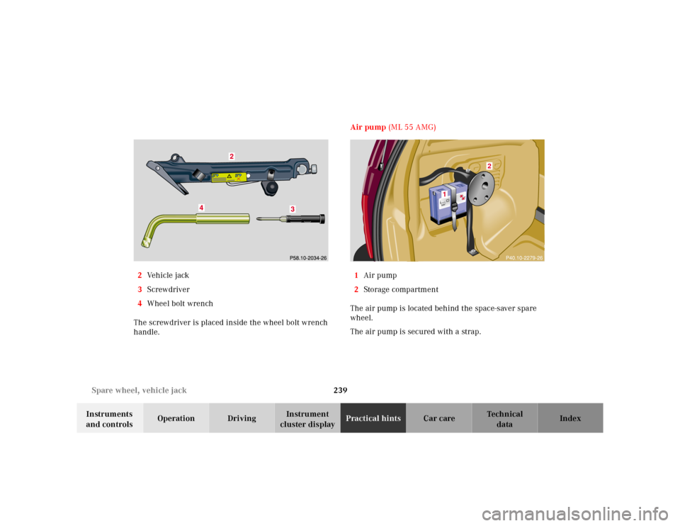 MERCEDES-BENZ ML430 2001 W163 Owners Manual 239 Spare wheel, vehicle jack
Te ch n ica l
data Instruments 
and controlsOperation DrivingInstrument 
cluster displayPractical hintsCar care Index 2Ve h i c l e  j a c k
3Screwdriver
4Wheel bolt wren