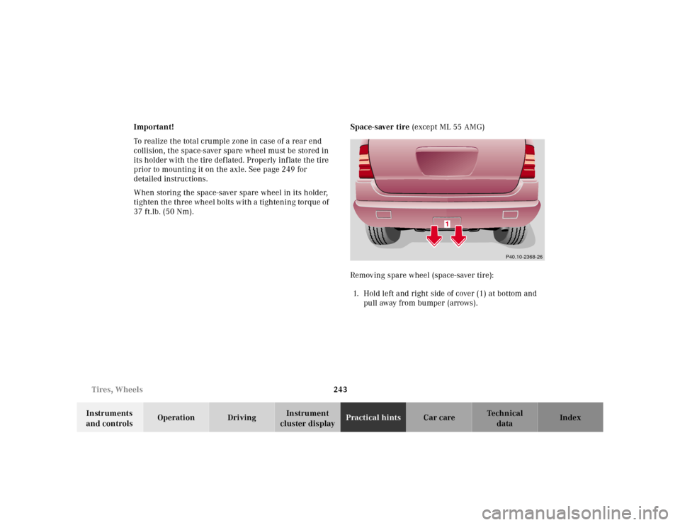 MERCEDES-BENZ ML55AMG 2001 W163 Owners Manual 243 Tires, Wheels
Te ch n ica l
data Instruments 
and controlsOperation DrivingInstrument 
cluster displayPractical hintsCar care Index Important!
To realize the total crumple zone in case of a rear e