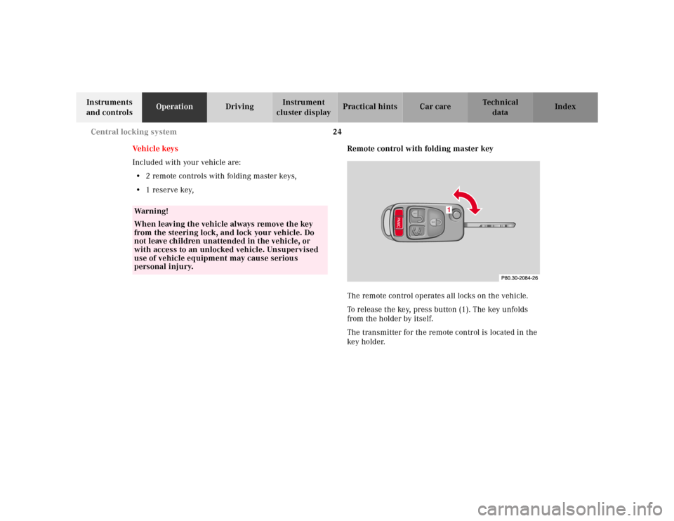 MERCEDES-BENZ ML430 2001 W163 Owners Guide 24 Central locking system
Te ch n ica l
data Instruments 
and controlsOperationDrivingInstrument 
cluster displayPractical hints Car care Index
Ve h i c l e  k ey s
Included with your vehicle are:
•