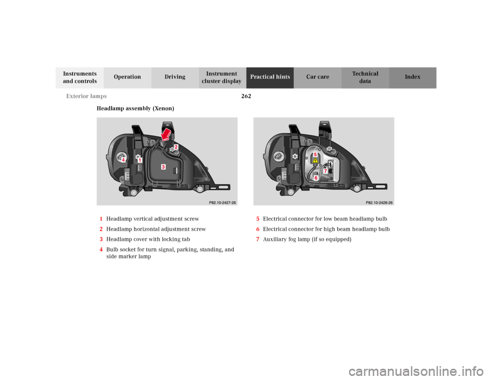 MERCEDES-BENZ ML320 2001 W163 Owners Manual 262 Exterior lamps
Te ch n ica l
data Instruments 
and controlsOperation DrivingInstrument 
cluster displayPractical hintsCar care Index
Headlamp assembly (Xenon)
1Headlamp vertical adjustment screw
2