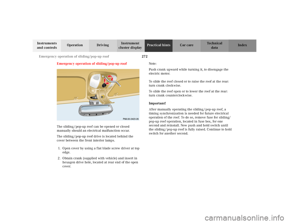 MERCEDES-BENZ ML320 2001 W163 Owners Manual 272 Emergency operation of sliding/pop-up roof
Te ch n ica l
data Instruments 
and controlsOperation DrivingInstrument 
cluster displayPractical hintsCar care Index
Emergency operation of sliding/pop-