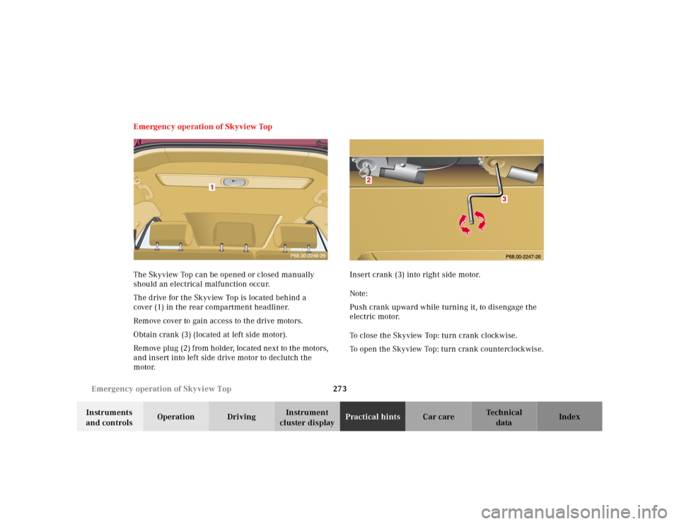 MERCEDES-BENZ ML55AMG 2001 W163 Owners Manual 273 Emergency operation of Skyview Top
Te ch n ica l
data Instruments 
and controlsOperation DrivingInstrument 
cluster displayPractical hintsCar care Index Emergency operation of Skyview Top
The Skyv