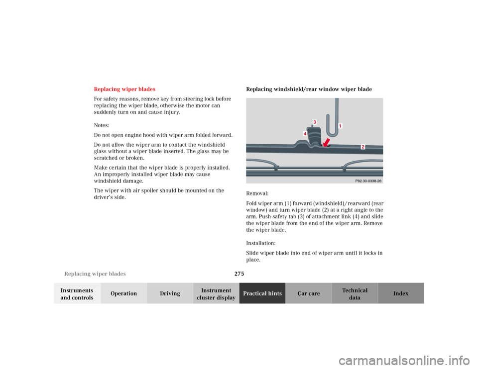 MERCEDES-BENZ ML320 2001 W163 Owners Manual 275 Replacing wiper blades
Te ch n ica l
data Instruments 
and controlsOperation DrivingInstrument 
cluster displayPractical hintsCar care Index Replacing wiper blades
For safety reasons, remove key f