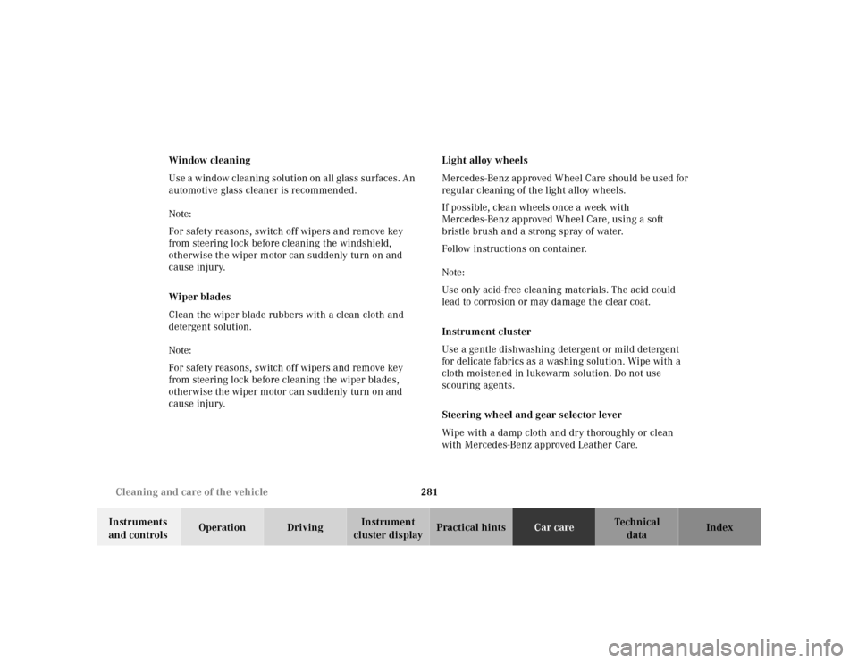 MERCEDES-BENZ ML55AMG 2001 W163 Owners Manual 281 Cleaning and care of the vehicle
Te ch n ica l
data Instruments 
and controlsOperation DrivingInstrument 
cluster displayPractical hintsCar careIndex Window cleaning
Use a window cleaning solution