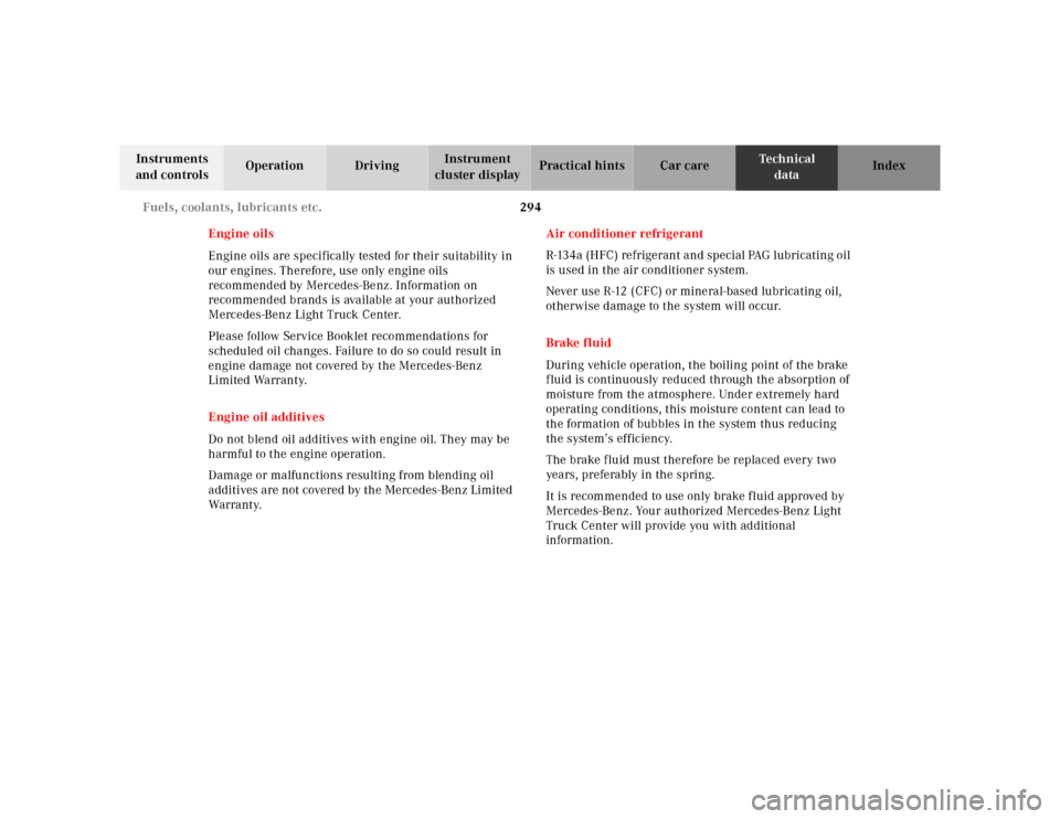 MERCEDES-BENZ ML320 2001 W163 Owners Guide 294 Fuels, coolants, lubricants etc.
Te ch n ica l
data Instruments 
and controlsOperation DrivingInstrument 
cluster displayPractical hints Car care Index
Engine oils
Engine oils are specifically tes