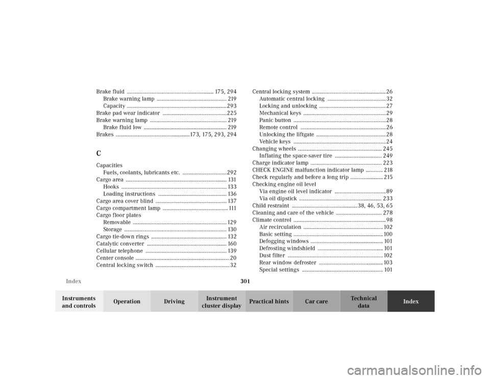 MERCEDES-BENZ ML320 2001 W163 Owners Guide 301 Index
Te ch n ica l
data Instruments 
and controlsOperation DrivingInstrument 
cluster displayPractical hints Car careIndex Brake fluid  ...........................................................