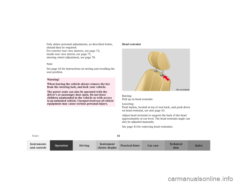 MERCEDES-BENZ ML430 2001 W163 Service Manual 41 Seats
Te ch n ica l
data Instruments 
and controlsOperationDrivingInstrument 
cluster displayPractical hints Car care Index Only minor personal adjustments, as described below, 
should then be requ