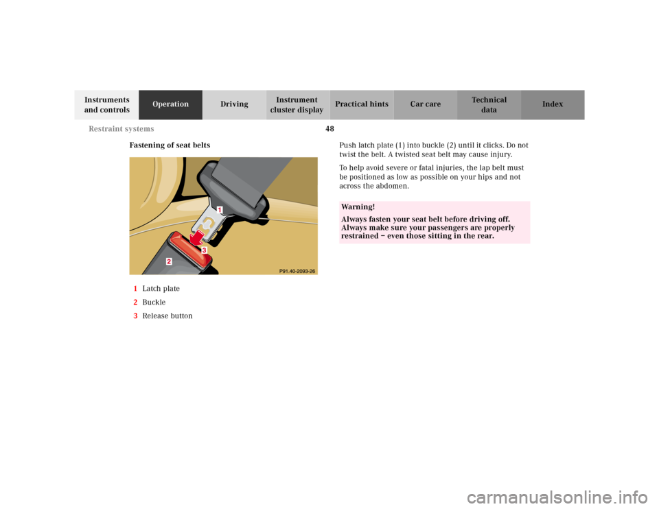 MERCEDES-BENZ ML320 2001 W163 Owners Manual 48 Restraint systems
Te ch n ica l
data Instruments 
and controlsOperationDrivingInstrument 
cluster displayPractical hints Car care Index
Fastening of seat belts
1Latch plate
2Buckle
3Release buttonP