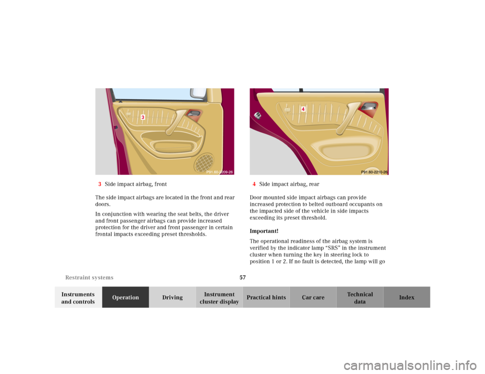 MERCEDES-BENZ ML55AMG 2001 W163 Owners Manual 57 Restraint systems
Te ch n ica l
data Instruments 
and controlsOperationDrivingInstrument 
cluster displayPractical hints Car care Index 3Side impact airbag, front
The side impact airbags are locate