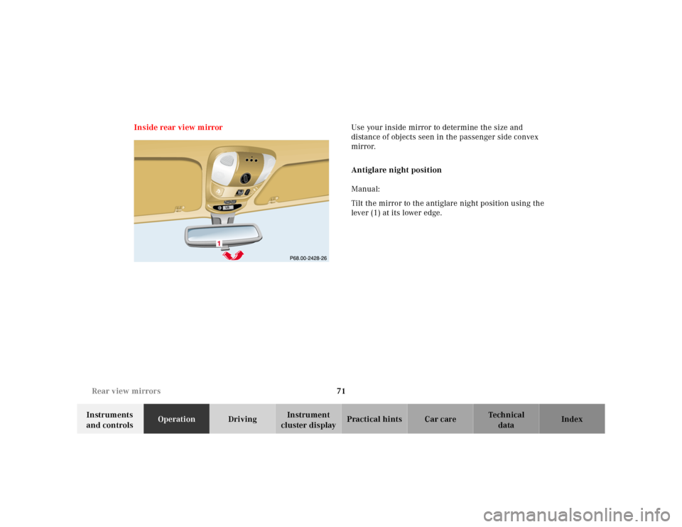MERCEDES-BENZ ML430 2001 W163 Owners Manual 71 Rear view mirrors
Te ch n ica l
data Instruments 
and controlsOperationDrivingInstrument 
cluster displayPractical hints Car care Index Inside rear view mirrorUse your inside mirror to determine th