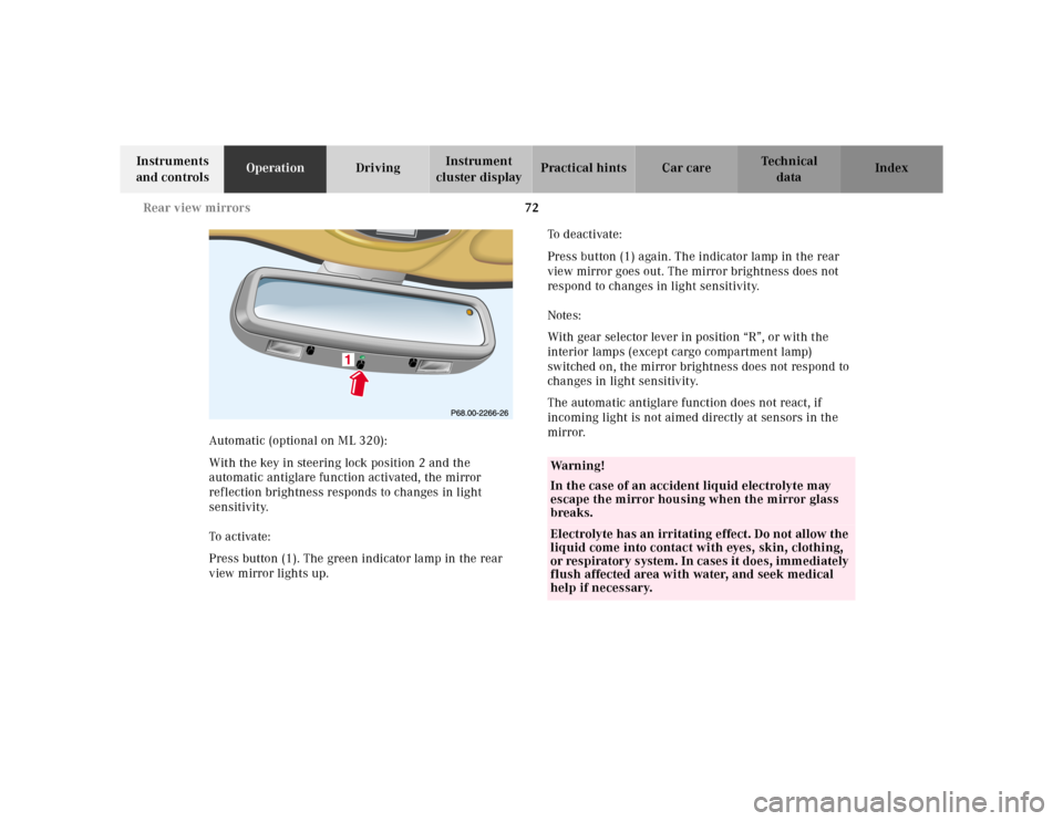 MERCEDES-BENZ ML320 2001 W163 Owners Manual 72 Rear view mirrors
Te ch n ica l
data Instruments 
and controlsOperationDrivingInstrument 
cluster displayPractical hints Car care Index
Automatic (optional on ML 320):
With the key in steering lock