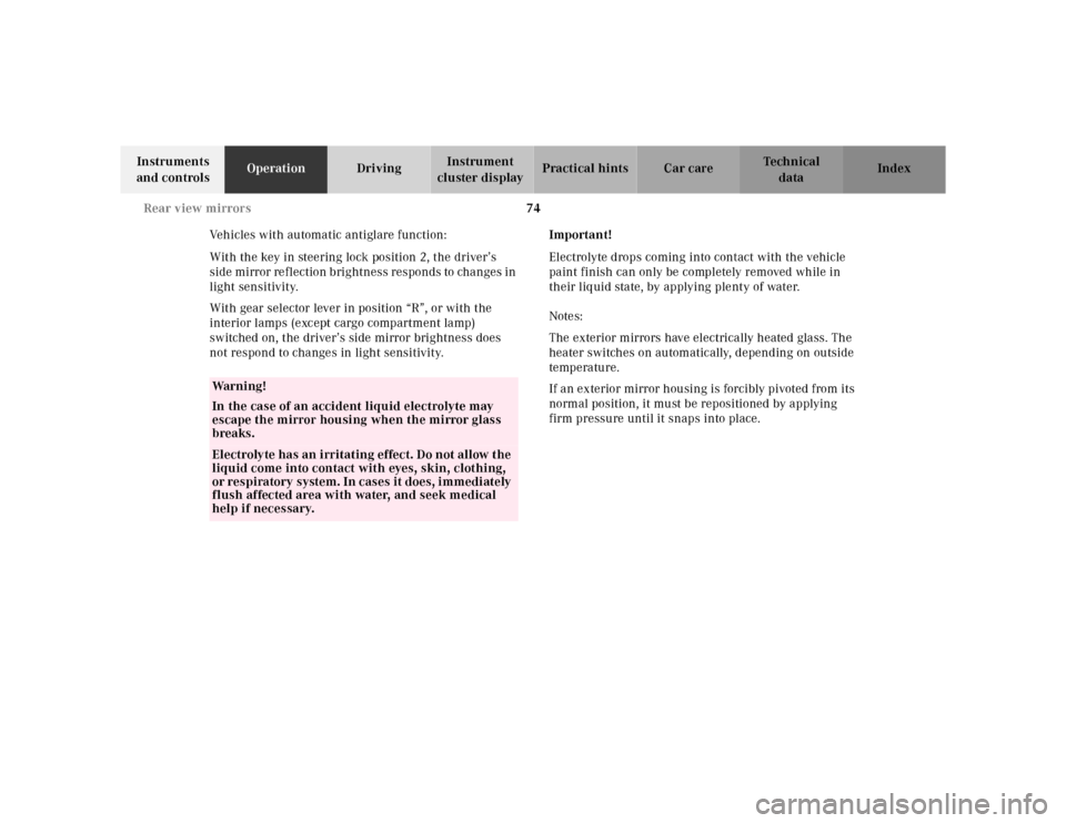 MERCEDES-BENZ ML430 2001 W163 Manual PDF 74 Rear view mirrors
Te ch n ica l
data Instruments 
and controlsOperationDrivingInstrument 
cluster displayPractical hints Car care Index
Vehicles with automatic antiglare function:
With the key in s