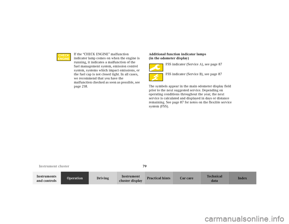 MERCEDES-BENZ ML320 2001 W163 User Guide 79 Instrument cluster
Te ch n ica l
data Instruments 
and controlsOperationDrivingInstrument 
cluster displayPractical hints Car care Index If the “CHECK ENGINE” malfunction 
indicator lamp comes 