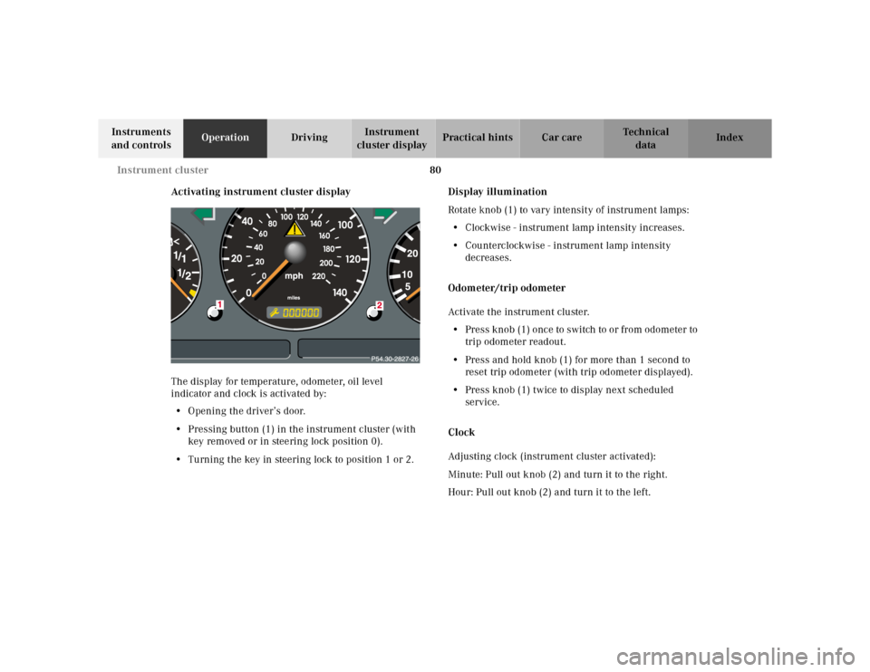 MERCEDES-BENZ ML430 2001 W163 Owners Manual 80 Instrument cluster
Te ch n ica l
data Instruments 
and controlsOperationDrivingInstrument 
cluster displayPractical hints Car care Index
Activating instrument cluster display
The display for temper